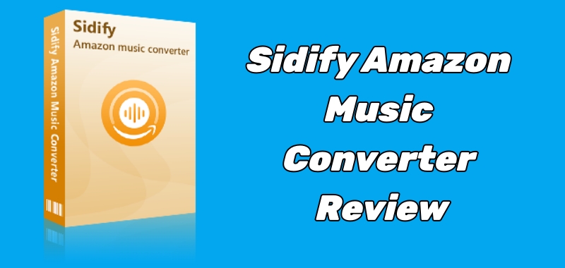 sidify amazon music converter review